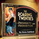 The Roaring Twenties: Prosperity and Prohibition Audiobook