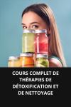 [French] - COURS COMPLET DE THÉRAPIES DE DÉTOXIFICATION ET DE NETTOYAGE Audiobook