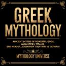 Greek Mythology: Ancient Myths of Powerful Gods, Monsters, Titans, Epic Heroes, and Legendary Creatu Audiobook