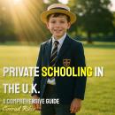 Private Schooling in the U.K.: A Comprehensive Guide Audiobook