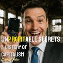 Unprofitable Secrets: A History of Capitalism Audiobook