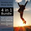 Develop your Mind Skills : 4 in 1 Bundle: Fast Learning, Mind Mapping and Memory Improvement Tips Audiobook