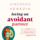 Loving an Avoidant Partner: Tired of chasing a partner who keeps pulling away? Stop feeling invisibl Audiobook
