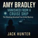 Amy Bradley: Vanished from a Cruise Ship—The Shocking Unsolved True Crime Mystery Audiobook