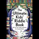 The Ultimate Kids’ Riddle Book: 300 Fun Yet Tough Challenges for Growing Minds Audiobook