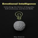 Emotional Intelligence: Unlocking the Power of Empathy, Self-awareness, and Social Skills Audiobook