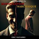 [French] - Démasquer la Manipulation Narcissique : Comment Reconnaître et Rompre le Cercle de la Tox Audiobook