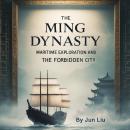 The Ming Dynasty: Maritime Exploration and the Forbidden City Audiobook