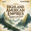 Highland American Empires: Kingdoms in the Clouds (3 in 1) Audiobook