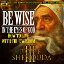 Be Wise in the Eyes of God | How to Live with True Wisdom: Pope Shenouda III - English Sermons Audiobook