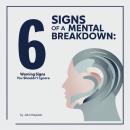 6 Signs of a Mental Breakdown: Warning Signs You Shouldn't Ignore Audiobook