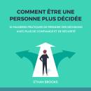 [French] - Comment Être Une Personne Plus Décidée: 10 Manières Pratiques de Prendre des Décisions av Audiobook