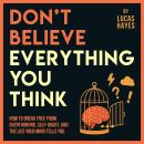 Cover of Don't Believe Everything You Think: How to Break Free from Overthinking, Self-Doubt, and the Lies Your Mind Tells You