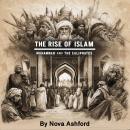The Rise of Islam: Muhammad and the Caliphates Audiobook