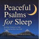 Peaceful Psalms for Sleep: Soothing Scriptures to Calm Your Mind and Rest Your Soul Audiobook