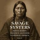 Savage Systers: Native Women, Violence, and Power in Colonial America Volume 2 Audiobook
