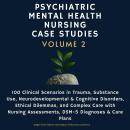 Psychiatric Mental Health Nursing Case Studies, Volume 2: 100 Clinical Scenarios in Trauma, Substanc Audiobook