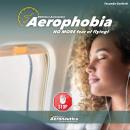 Aerophobia. No more fear of flying Audiobook