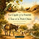[French] - La Cigale et la Fourmi & L'Âne et le Petit Chien: Deux Fables Audiobook