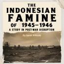 The Indonesian Famine of 1945-1946: A Study in Post-War Disruption Audiobook