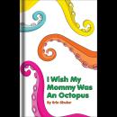 I Wish My Mommy Was An Octopus Audiobook