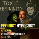 Feminist Hypocrisy: Authority Without Responsibility Audiobook
