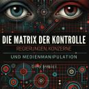 [German] - Die Matrix der Kontrolle: Regierungen, Konzerne und Medienmanipulation Audiobook