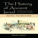 The History of Ancient Israel: Book 1 ~ From Adam to Noah: Completely Synchronizing the Extra-Biblical Apocrypha Books of Enoch, Jasher, and Jubilees Audiobook