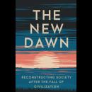The New Dawn: Reconstructing Society After The Fall Of Civilization Audiobook