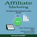 Affiliate Marketing: The Ultimate Guide to Starting Your Online Business (Affiliate Marketing Explai Audiobook
