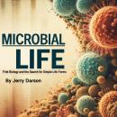 Microbial Life: First Biology and the Search for Simple Life Forms Audiobook