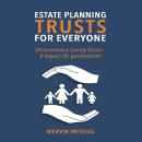Estate Planning Trusts for Everyone: Discretionary Living Trust- A legacy for generations Audiobook