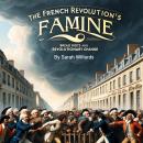 The French Revolution's Famine: Bread Riots and Revolutionary Change Audiobook