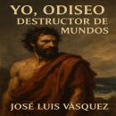 [Spanish] - Yo, Odiseo,  Parte 1: destructor de mundos Audiobook