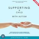 Supporting a Child with Autism:: A Practical Guide for Parents and Caregivers (Understanding Autism, Audiobook