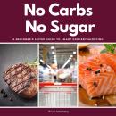 No Carbs No Sugar: A Beginner’s 5-Step Guide to Smart Grocery Shopping Audiobook