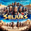Seljuks: Turkic Nomads Who Founded a Powerful Empire in the Middle East Audiobook