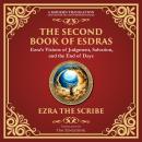The Second Book of Esdras: The Timeless Revelation of Vision, Wisdom, and Prophecy - A Modern Translation - Adapted for the Contemporary Reader Audiobook