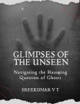 Glimpses of the Unseen: Navigating the Haunting Question of Ghosts Audiobook