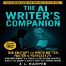 The AI Writer’s Companion: Use ChatGPT to Write Better, Faster & Fearlessly: Proven Prompts & Tools  Audiobook