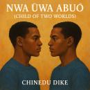 Nwa Ūwa Abuō: Child of Two Worlds Audiobook