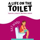 A Life on the Toilet: Tales of Ill-Health and Bowel Cancer! Audiobook