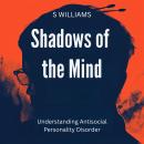 Shadows of the Mind: Understanding Antisocial Personality Disorder Audiobook