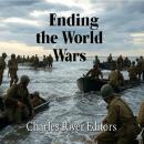 Ending the World Wars: The History of the Events and Battles that Finished World War I and World War Audiobook