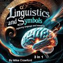 Linguistics and Symbols: Exploring Language and Meaning (3 in 1) Audiobook