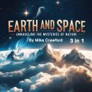 Earth and Space: Unraveling the Mysteries of Nature (3 in 1) Audiobook