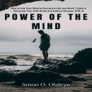 Power Of The Mind: How to Use Your Mind to Succeed in Life and Work: Tricks to Overcome Your Self-Do Audiobook