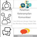 [Indonesian] - Pelatihan Keterampilan Komunikasi: Cara Berbicara dengan Siapa Saja Kapan Saja dan Membaca Orang Seperti Buku Audiobook