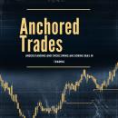 Anchored Trades: Understanding and Overcoming Anchoring Bias in Trading Audiobook