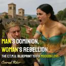 Man’s Dominion, Woman’s Rebellion: The C.T.M.U. Blueprint to Fix Modern Love Audiobook